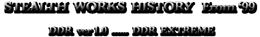 STEALTH  WORKS  HISTORY   From '99